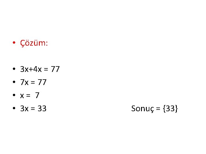  • Çözüm: • • 3 x+4 x = 77 7 x = 77