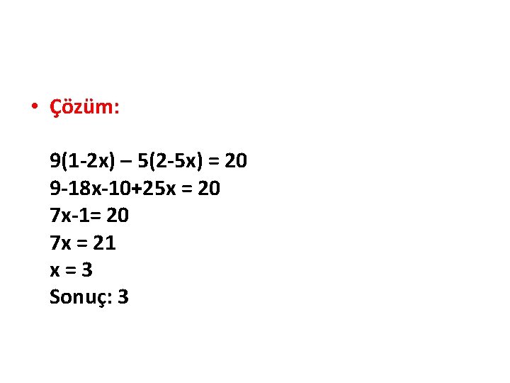  • Çözüm: 9(1 -2 x) – 5(2 -5 x) = 20 9 -18