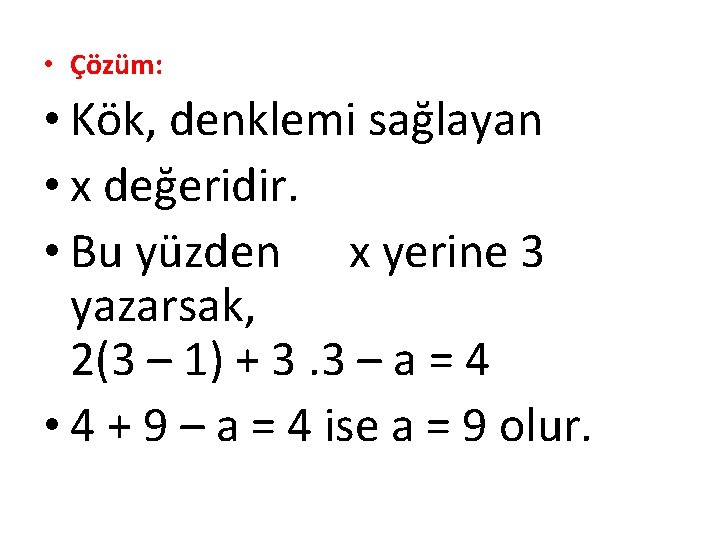  • Çözüm: • Kök, denklemi sağlayan • x değeridir. • Bu yüzden x