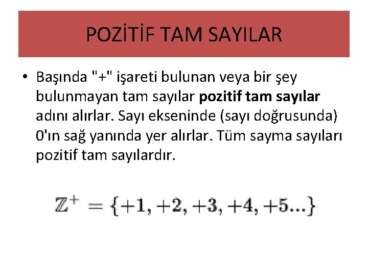 POZİTİF TAM SAYILAR • Başında "+" işareti bulunan veya bir şey bulunmayan tam sayılar