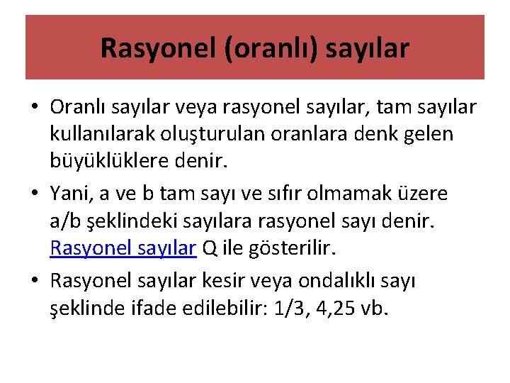 Rasyonel (oranlı) sayılar • Oranlı sayılar veya rasyonel sayılar, tam sayılar kullanılarak oluşturulan oranlara