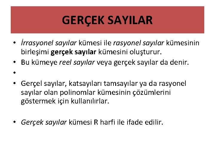 GERÇEK SAYILAR • İrrasyonel sayılar kümesi ile rasyonel sayılar kümesinin birleşimi gerçek sayılar kümesini