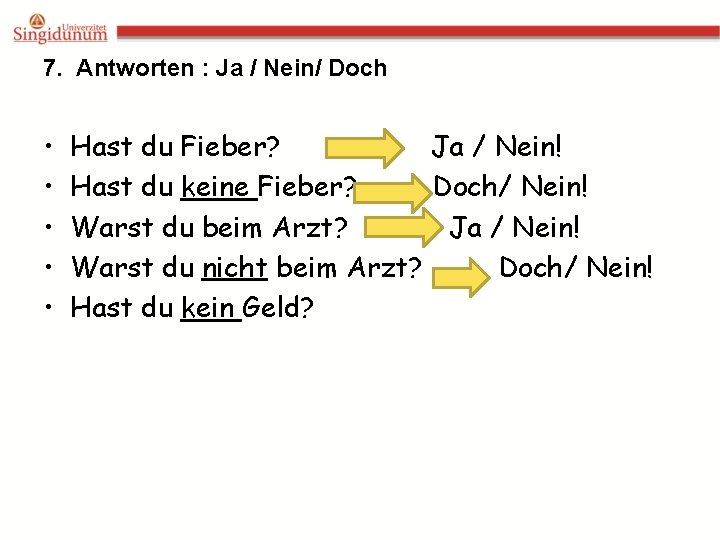 7. Antworten : Ja / Nein/ Doch • • • Hast du Fieber? Ja