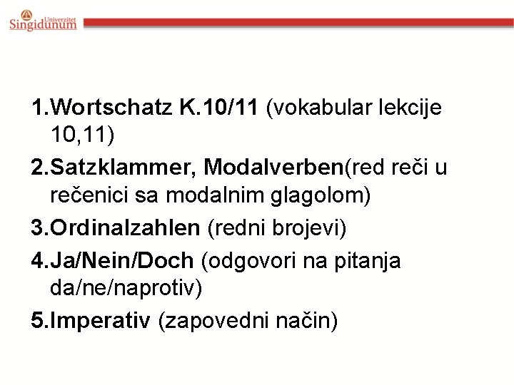 1. Wortschatz K. 10/11 (vokabular lekcije 10, 11) 2. Satzklammer, Modalverben(red reči u rečenici