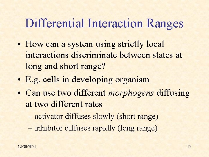 Differential Interaction Ranges • How can a system using strictly local interactions discriminate between