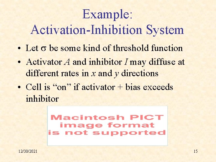 Example: Activation-Inhibition System • Let s be some kind of threshold function • Activator