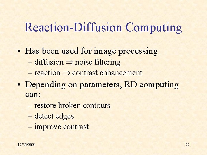 Reaction-Diffusion Computing • Has been used for image processing – diffusion noise filtering –