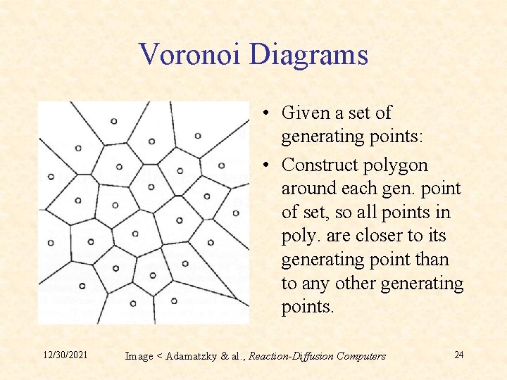 Voronoi Diagrams • Given a set of generating points: • Construct polygon around each