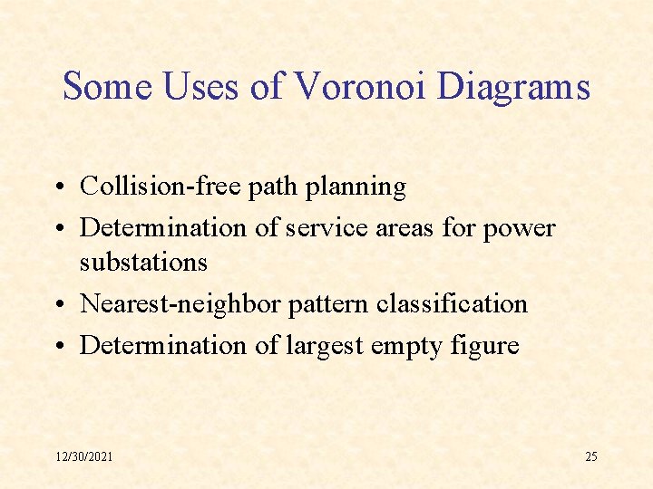 Some Uses of Voronoi Diagrams • Collision-free path planning • Determination of service areas