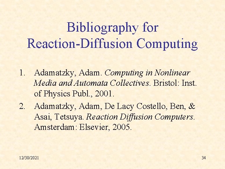 Bibliography for Reaction-Diffusion Computing 1. Adamatzky, Adam. Computing in Nonlinear Media and Automata Collectives.