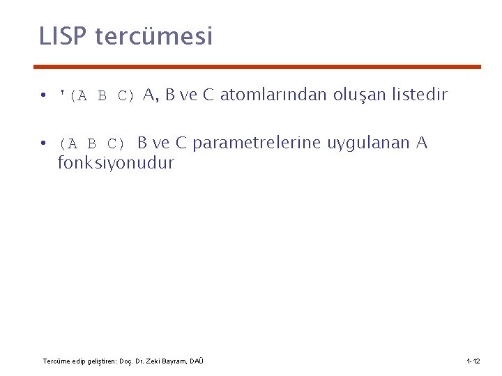 LISP tercümesi • '(A B C) A, B ve C atomlarından oluşan listedir •