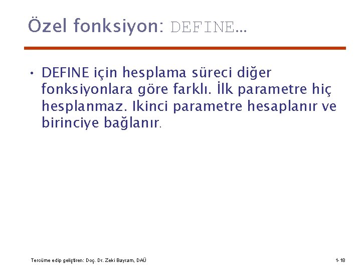 Özel fonksiyon: DEFINE… • DEFINE için hesplama süreci diğer fonksiyonlara göre farklı. İlk parametre