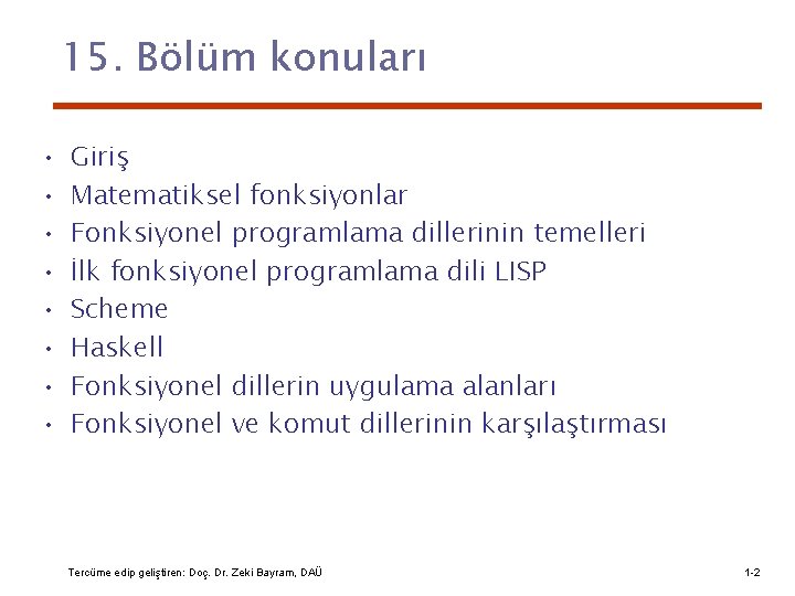 15. Bölüm konuları • • Giriş Matematiksel fonksiyonlar Fonksiyonel programlama dillerinin temelleri İlk fonksiyonel