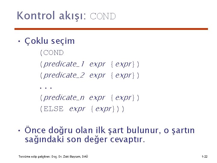 Kontrol akışı: COND • Çoklu seçim (COND (predicate_1 (predicate_2. . . (predicate_n (ELSE expr