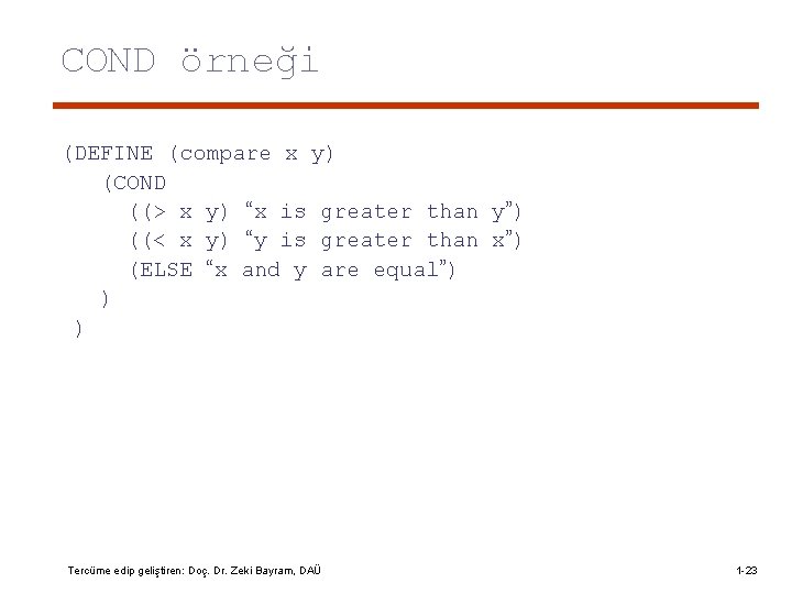 COND örneği (DEFINE (compare x y) (COND ((> x y) “x is greater than