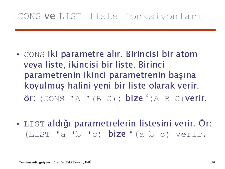 CONS ve LIST liste fonksiyonları • CONS iki parametre alır. Birincisi bir atom veya