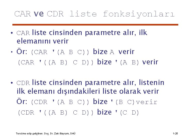 CAR ve CDR liste fonksiyonları • CAR liste cinsinden parametre alır, ilk elemanını verir