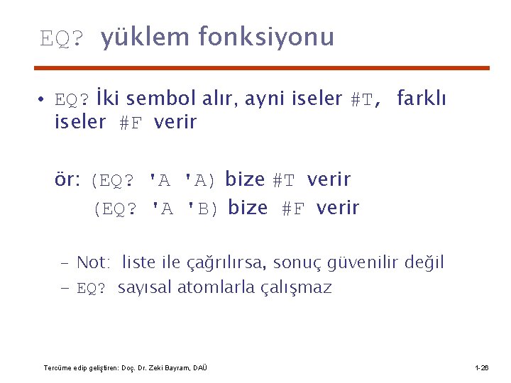 EQ? yüklem fonksiyonu • EQ? İki sembol alır, ayni iseler #T, farklı iseler #F