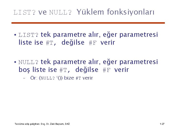 LIST? ve NULL? Yüklem fonksiyonları • LIST? tek parametre alır, eğer parametresi liste ise