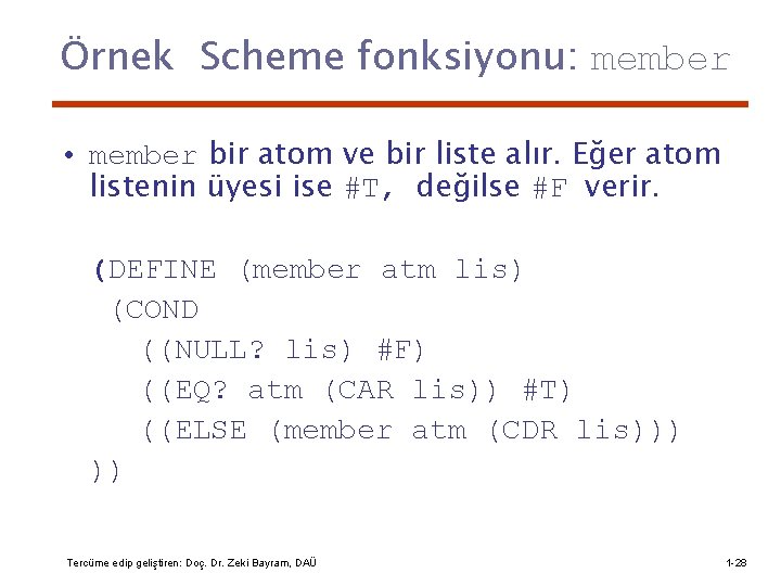Örnek Scheme fonksiyonu: member • member bir atom ve bir liste alır. Eğer atom