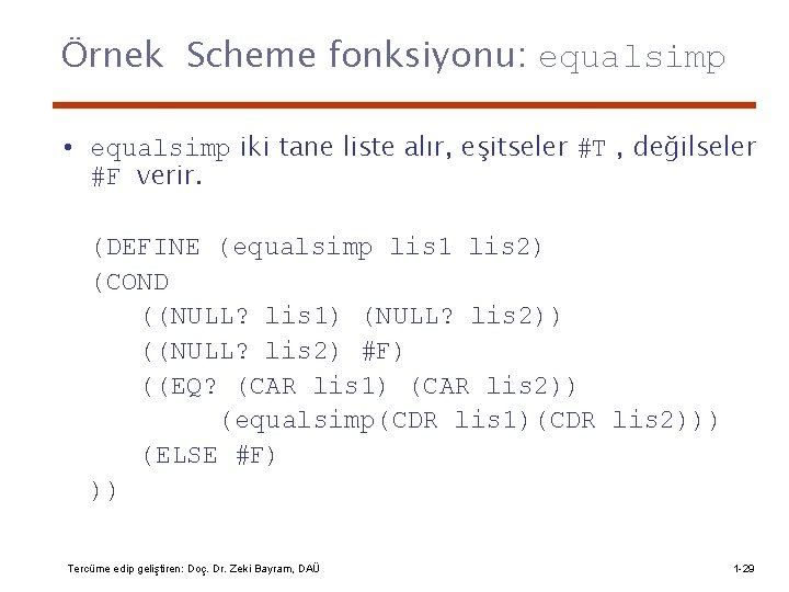 Örnek Scheme fonksiyonu: equalsimp • equalsimp iki tane liste alır, eşitseler #T , değilseler