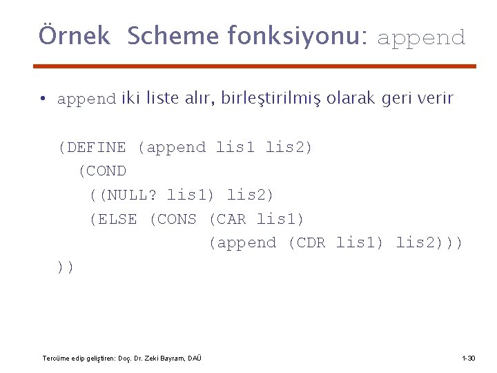 Örnek Scheme fonksiyonu: append • append iki liste alır, birleştirilmiş olarak geri verir (DEFINE