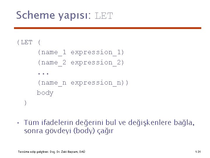 Scheme yapısı: LET ( (name_1 expression_1) (name_2 expression_2). . . (name_n expression_n)) body )