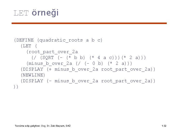 LET örneği (DEFINE (quadratic_roots a b c) (LET ( (root_part_over_2 a (/ (SQRT (-