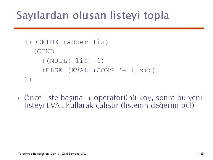 Sayılardan oluşan listeyi topla ((DEFINE (adder lis) (COND ((NULL? lis) 0) (ELSE (EVAL (CONS