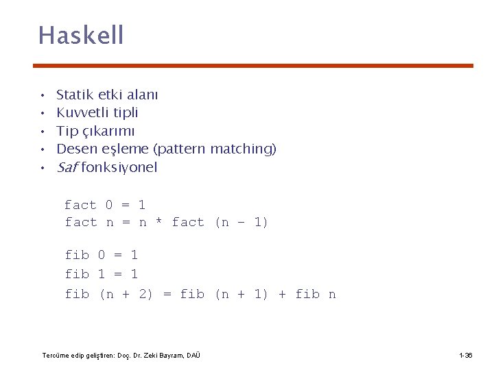 Haskell • • • Statik etki alanı Kuvvetli tipli Tip çıkarımı Desen eşleme (pattern