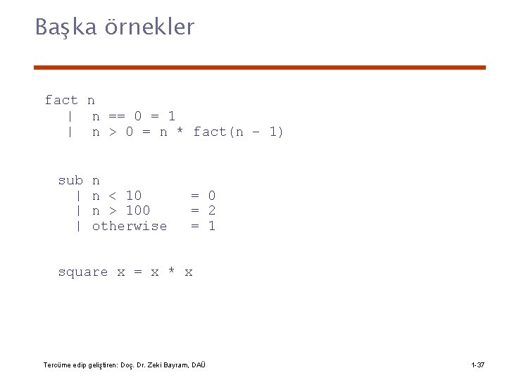 Başka örnekler fact n | n == 0 = 1 | n > 0