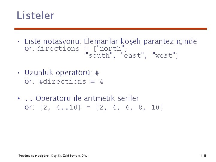 Listeler • Liste notasyonu: Elemanlar köşeli parantez içinde ör: directions = ["north", "south", "east",