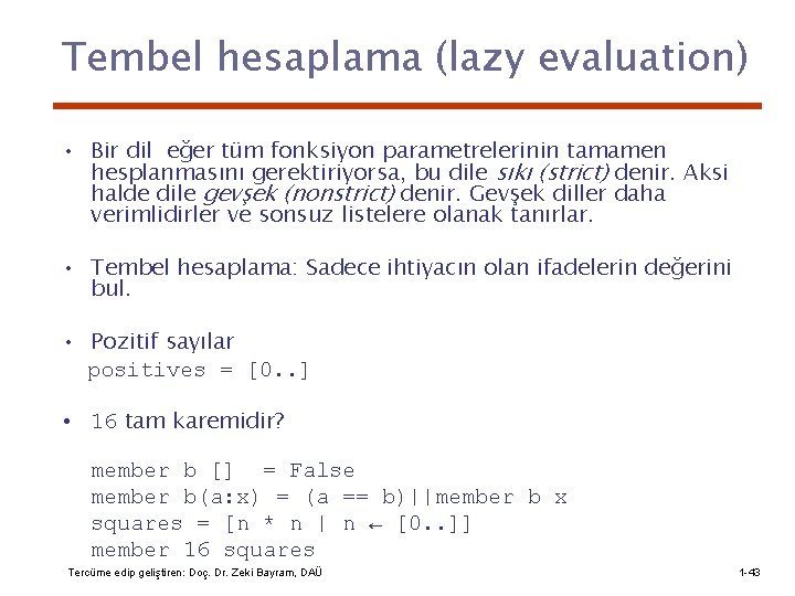Tembel hesaplama (lazy evaluation) • Bir dil eğer tüm fonksiyon parametrelerinin tamamen hesplanmasını gerektiriyorsa,