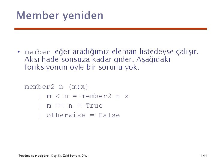 Member yeniden • member eğer aradığımız eleman listedeyse çalışır. Aksi hade sonsuza kadar gider.