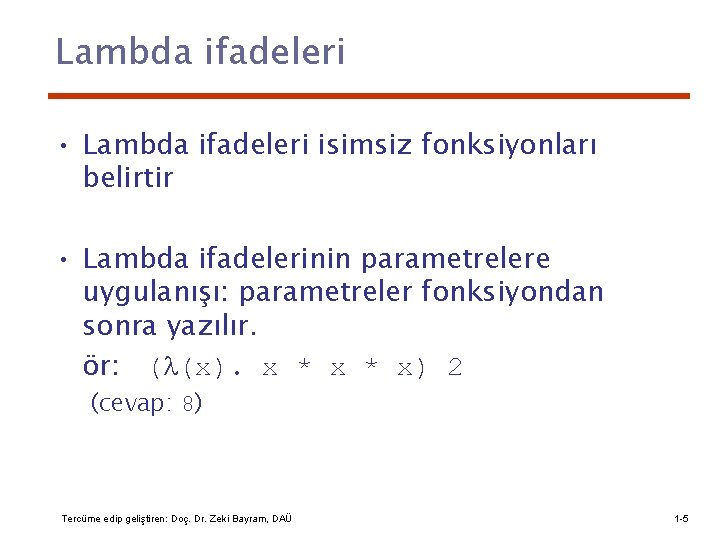 Lambda ifadeleri • Lambda ifadeleri isimsiz fonksiyonları belirtir • Lambda ifadelerinin parametrelere uygulanışı: parametreler