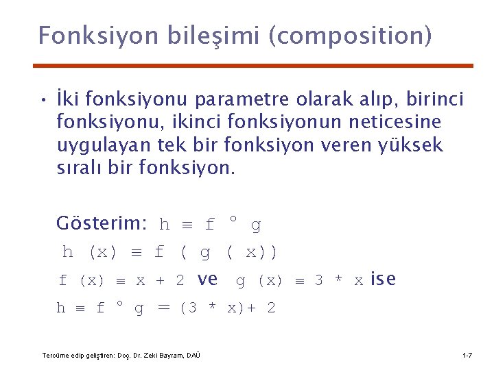 Fonksiyon bileşimi (composition) • İki fonksiyonu parametre olarak alıp, birinci fonksiyonu, ikinci fonksiyonun neticesine