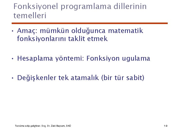Fonksiyonel programlama dillerinin temelleri • Amaç: mümkün olduğunca matematik fonksiyonlarını taklit etmek • Hesaplama