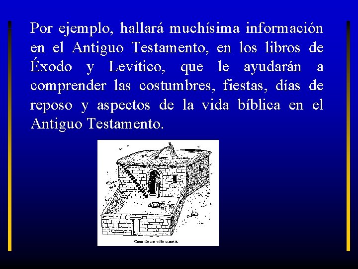 Por ejemplo, hallará muchísima información en el Antiguo Testamento, en los libros de Éxodo