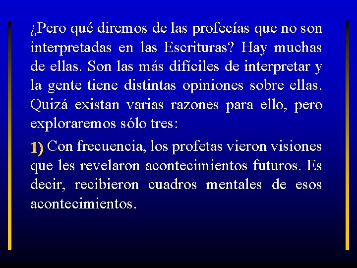 ¿Pero qué diremos de las profecías que no son interpretadas en las Escrituras? Hay