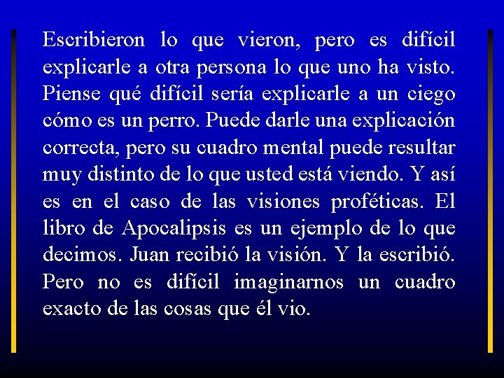 Escribieron lo que vieron, pero es difícil explicarle a otra persona lo que uno