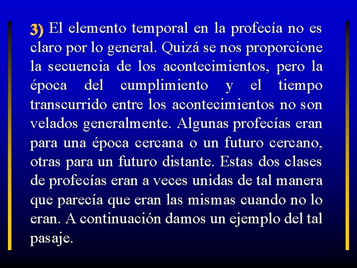 El elemento temporal en la profecía no es claro por lo general. Quizá se