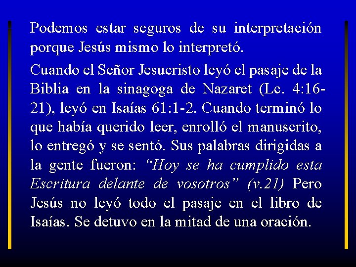 Podemos estar seguros de su interpretación porque Jesús mismo lo interpretó. Cuando el Señor