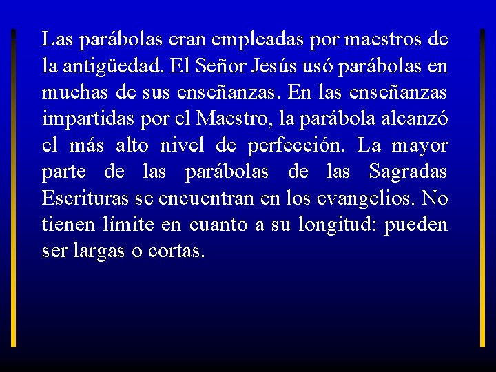 Las parábolas eran empleadas por maestros de la antigüedad. El Señor Jesús usó parábolas