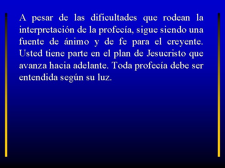 A pesar de las dificultades que rodean la interpretación de la profecía, sigue siendo