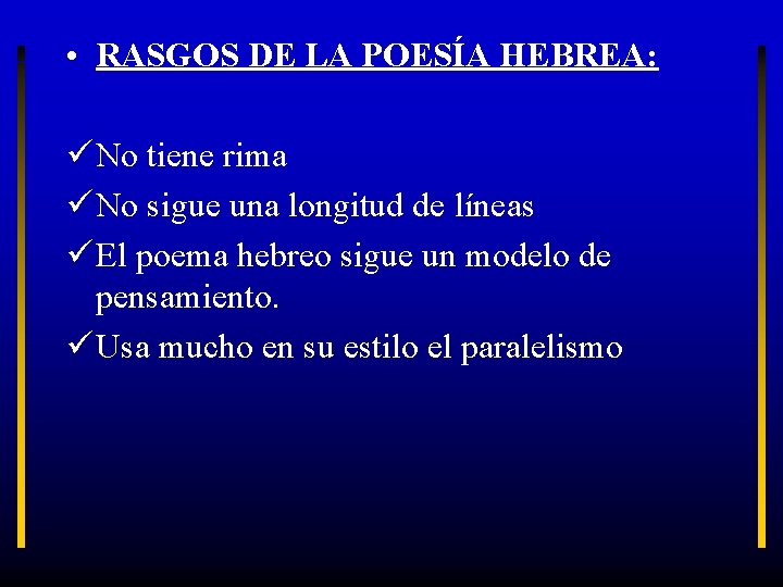  • RASGOS DE LA POESÍA HEBREA: ü No tiene rima ü No sigue