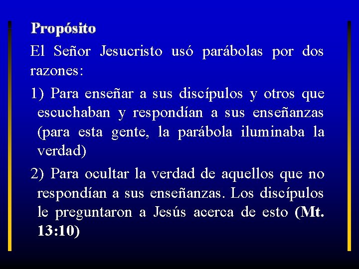 Propósito El Señor Jesucristo usó parábolas por dos razones: 1) Para enseñar a sus