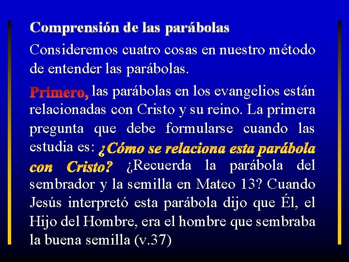 Comprensión de las parábolas Consideremos cuatro cosas en nuestro método de entender las parábolas