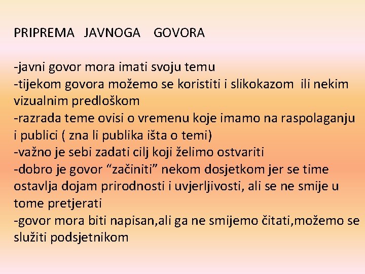 PRIPREMA JAVNOGA GOVORA -javni govor mora imati svoju temu -tijekom govora možemo se koristiti