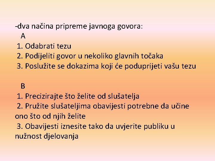 -dva načina pripreme javnoga govora: A 1. Odabrati tezu 2. Podijeliti govor u nekoliko