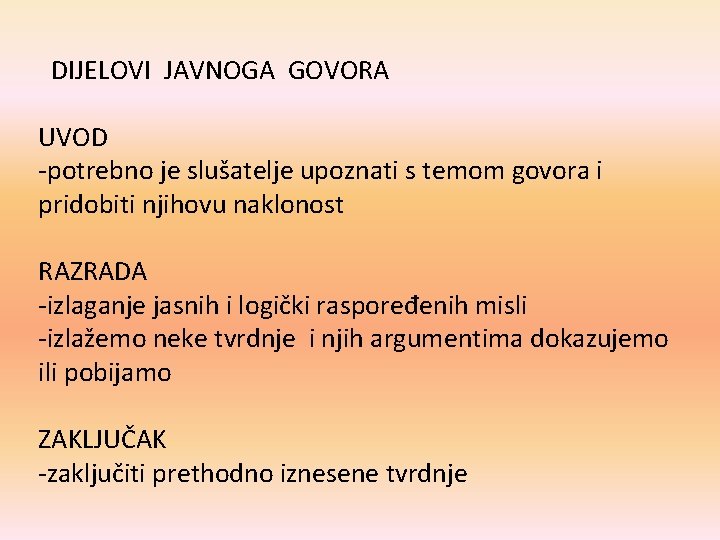 DIJELOVI JAVNOGA GOVORA UVOD -potrebno je slušatelje upoznati s temom govora i pridobiti njihovu